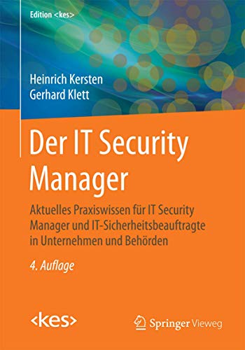 Der IT Security Manager: Aktuelles Praxiswissen für IT Security Manager und IT-Sicherheitsbeauftragte in Unternehmen und Behörden (Edition ) von Springer Vieweg